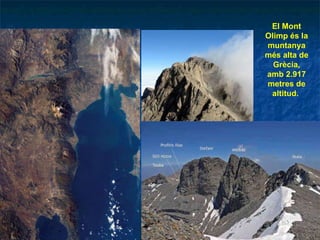 El Mont Olimp és la muntanya més alta de Grècia, amb 2.917 metres de altitud.  