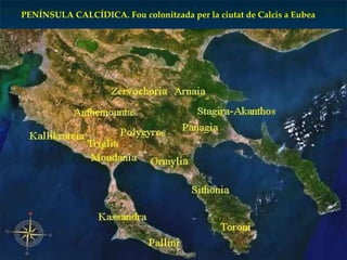 PENÍNSULA CALCÍDICA. Fou colonitzada per la ciutat de Calcis a Eubea 