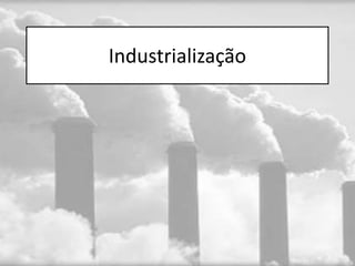 Industrialização
 
