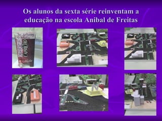 Os alunos da sexta série reinventam a educação na escola Anibal de Freitas 