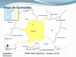 Mapa de Guimarães1Fonte  http://sig.ine.pt/Legenda: 1-GuimarãesEscala: 1/28 km
