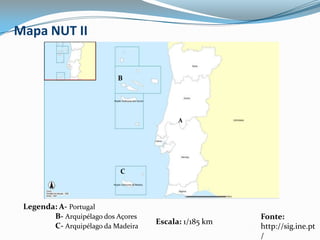 Mapa NUT IIBACLegenda: A-Portugal                 B- Arquipélago dos Açores                 C- Arquipélago da Madeira Fonte: http://sig.ine.pt/Escala: 1/185 km