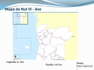 Mapa da Nut III - AveALegenda: A- AveFonte: http://sig.ine.pt/Escala: 1/66 km