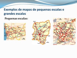 Exemplos de mapas de pequenas escalas e grandes escalasPequenas escalas: