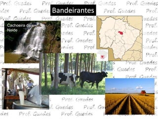 Bandeirantes
Cachoeira da
Neide
 