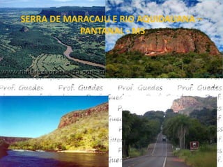SERRA DE MARACAJU E RIO AQUIDAUANA –
           PANTANAL - MS
 