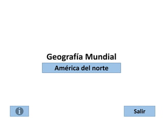 Geografía Mundial
América del NorteAmérica del norte
Salir
 