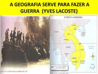 A GEOGRAFIA SERVE PARA FAZER A
    GUERRA (YVES LACOSTE)
 