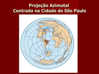 Projeção Azimutal   Centrada na Cidade de São Paulo  