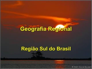 Geografia Regional Região Sul do Brasil 