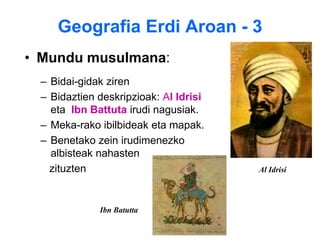 Geografia antzinaroan - 31.2 ERROMAGeografiak helburu praktikoa izan zuen Lurraldeen deskripzioakKartografia ibilbideetara jo zuen: Toponimia, Errepideen distantziakEz zuten ardura kritikorikEsfera “armillar” Eratostenes-ek asmatuta