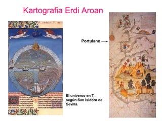 Geografia Erdi AroanKristauek eta musulmanek euren ideologia   erlijiosoaren  arabera irudikatu   zuten   munduaErlijioaren eragina oso sendoa izango da.