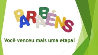 Você venceu mais uma etapa!
 