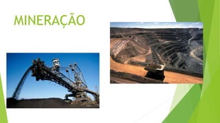 MINERAÇÃO
 