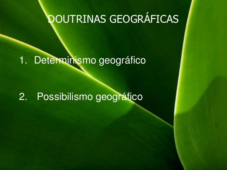 DOUTRINAS GEOGRÁFICAS1. Determinismo geográfico2. Possibilismo geográfico