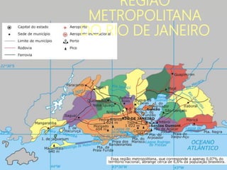REGIÃO
METROPOLITANA
DO RIO DE JANEIRO
 