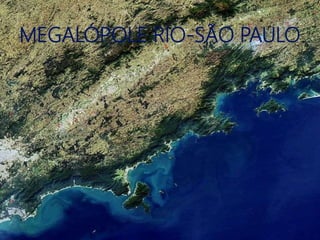 MEGALÓPOLE RIO-SÃO PAULO
 