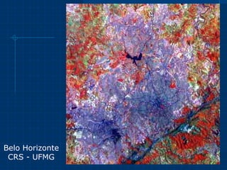 Belo Horizonte – Satélite – CSR - UFMG Belo Horizonte CRS - UFMG 