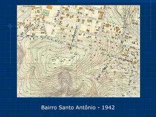 Bairro Santo Antônio 1941 Bairro Santo Antônio - 1942 