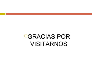 GRACIAS POR
VISITARNOS
 