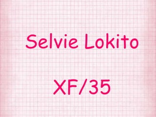 Selvie Lokito

   XF/35
 