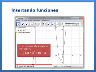 1- En este ejemplo graficamos
una función.
    f ( x)   x2    6x 2
 