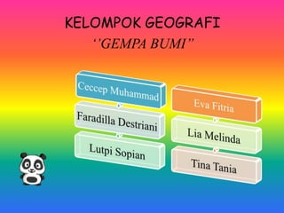 KELOMPOK GEOGRAFI
‘’GEMPA BUMI’’
 