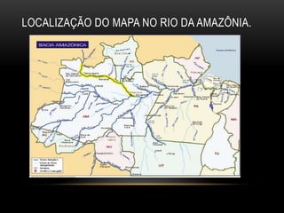 LOCALIZAÇÃO DO MAPA NO RIO DA AMAZÔNIA.
 