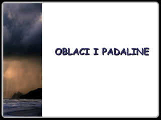 OBLACI I PADALINE
 