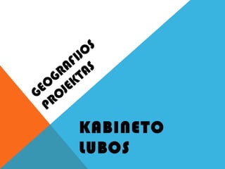 KABINETO
LUBOS
 