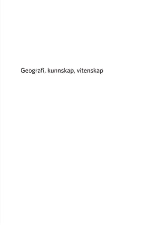 Geografi, kunnskap, vitenskap
Geografi, kunnskap, vitenskap.indd 1 04-10-2019 07:27:09
 