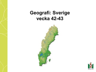Geografi: Sverige
vecka 42-43
 