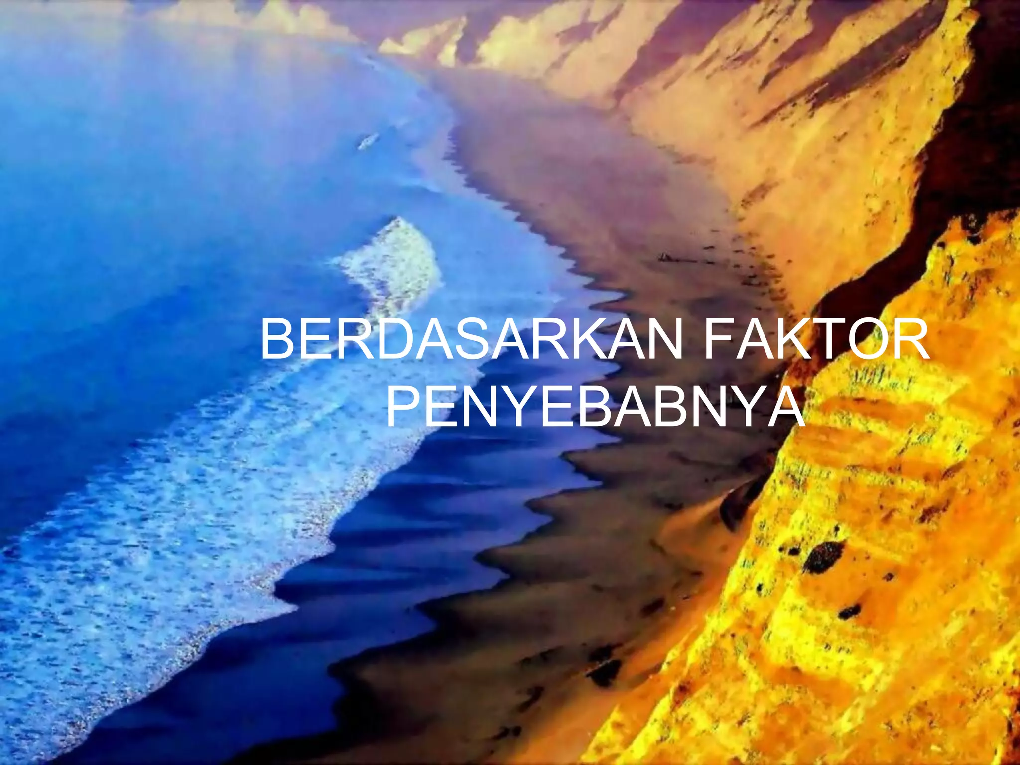 BERDASARKAN FAKTOR 
PENYEBABNYA 
 
