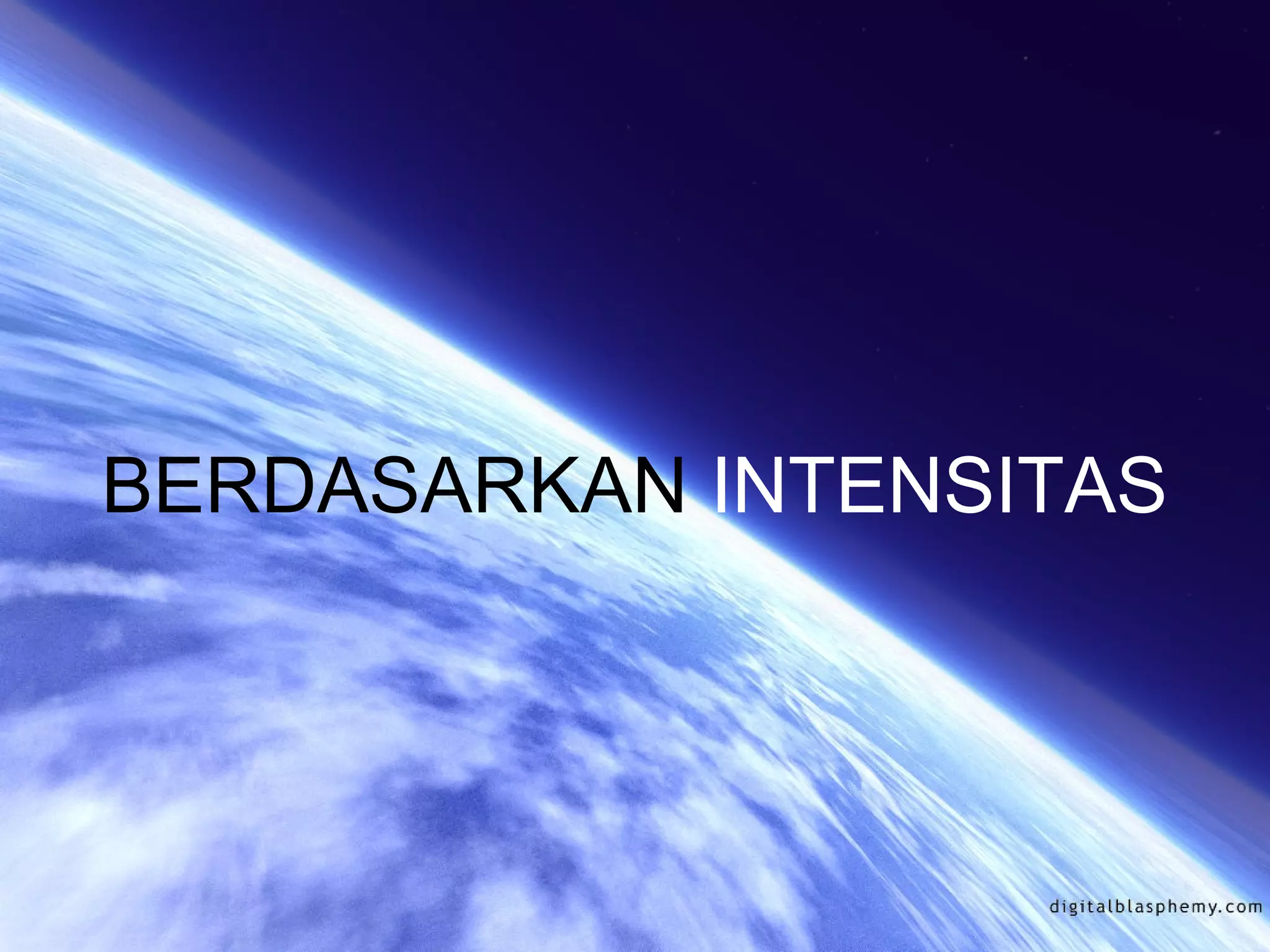 BERDASARKAN INTENSITAS 
 