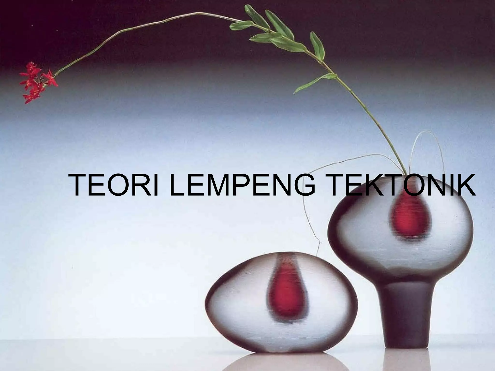 TEORI LEMPENG TEKTONIK 
 