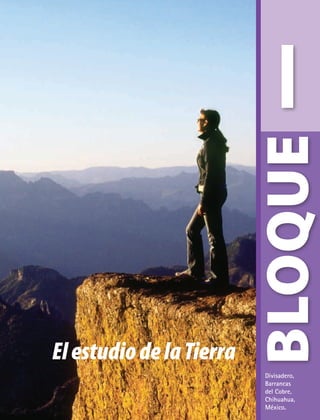 BLOQUE
I
Divisadero,
Barrancas
del Cobre,
Chihuahua,
México.
ElestudiodelaTierra
AB-GEO-6-P-008-041_2014_2015.indd 9 17/02/14 16:35
 