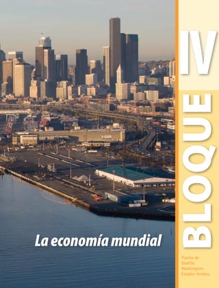 Laeconomíamundial
IV
BLOQUE
Puerto de
Seattle,
Washington,
Estados Unidos.
AB-GEO-6-P-110-145_2014_2015.indd 111 17/02/14 16:42
 