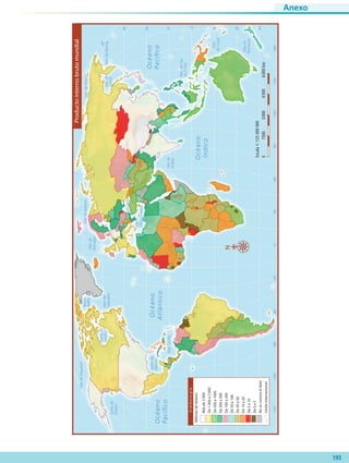60˚90˚120˚150˚30˚60˚90˚120˚150˚180˚30˚0˚
30˚
30˚
30˚
45˚
15˚
0˚
15˚
60˚
60˚
Océano
Atlántico
Océano
Índico
Océano
PacíﬁcoOcéano
Pacíﬁco
MardelSur
deChina
Marde
Ojotsk
Mar
Mediterráneo
Golfode
México
Golfode
Alaska
MardeSiberia
MarCaribe
MarNegro
MardeBering
MardeBeaufort
MardeBarents
Marde
Noruega
Bahía
Bafﬁn
Mardel
Labrador
Marde
Arabia
Bahíade
Hudson
Mar
deCoral
Marde
Tasmania
Simbología
Másde2000
De1000a2000
De500a1000
De200a500
De100a200
De50a100
De20a50
De10a20
De5a10
De0a5
Noseconoceeldato
Límiteinternacional
Billonesdedólares
N
01500300045006000km
Escala1:125000000
Productointernobrutomundial
Anexo
193
AB-GEO-6-P-184-200_2014_2015.indd 193 20/02/14 13:40
 