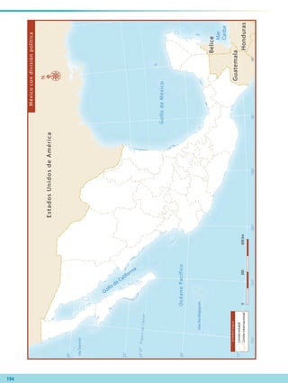 23°27’
30°
25°
20°
15°
115°110°105°100°95°90°
TrópicodeCáncer
N
Méxicocondivisiónpolítica
Belice
EstadosUnidosdeAmérica
Guatemala
Honduras
Mar
Caribe
Golfo de California
OcéanoPacífico
GolfodeMéxico
IslaSocorro
IslasRevillagigedo
Simbología
Límiteestatal
Límiteinternacional0300600km
194
AB-GEO-6-P-184-200_2014_2015.indd 194 20/02/14 13:43
 