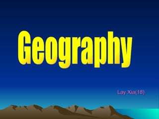   Lay Xia(18) Geography 