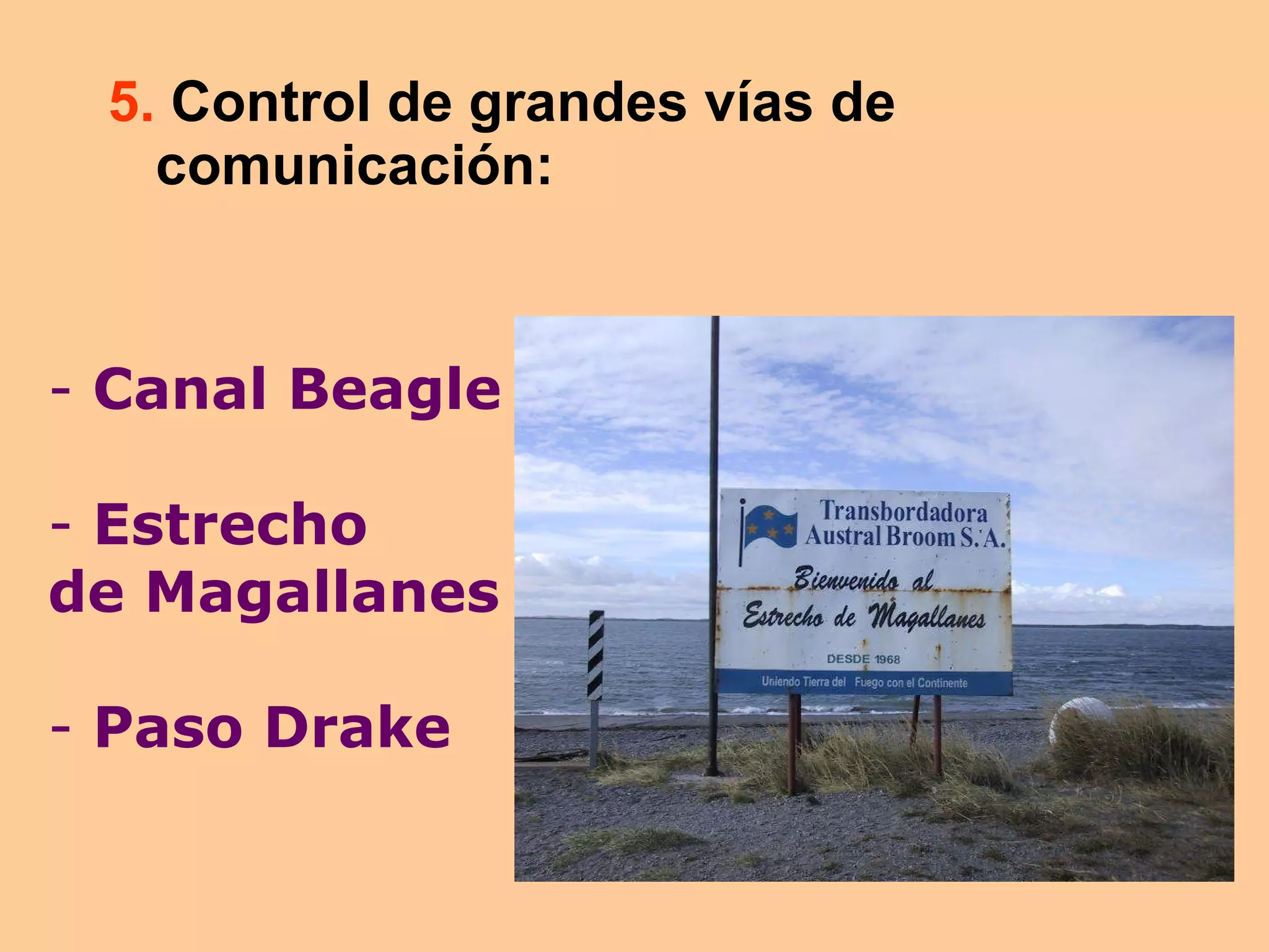 5.  Control de grandes vías de comunicación: Canal Beagle Estrecho  de Magallanes Paso Drake 