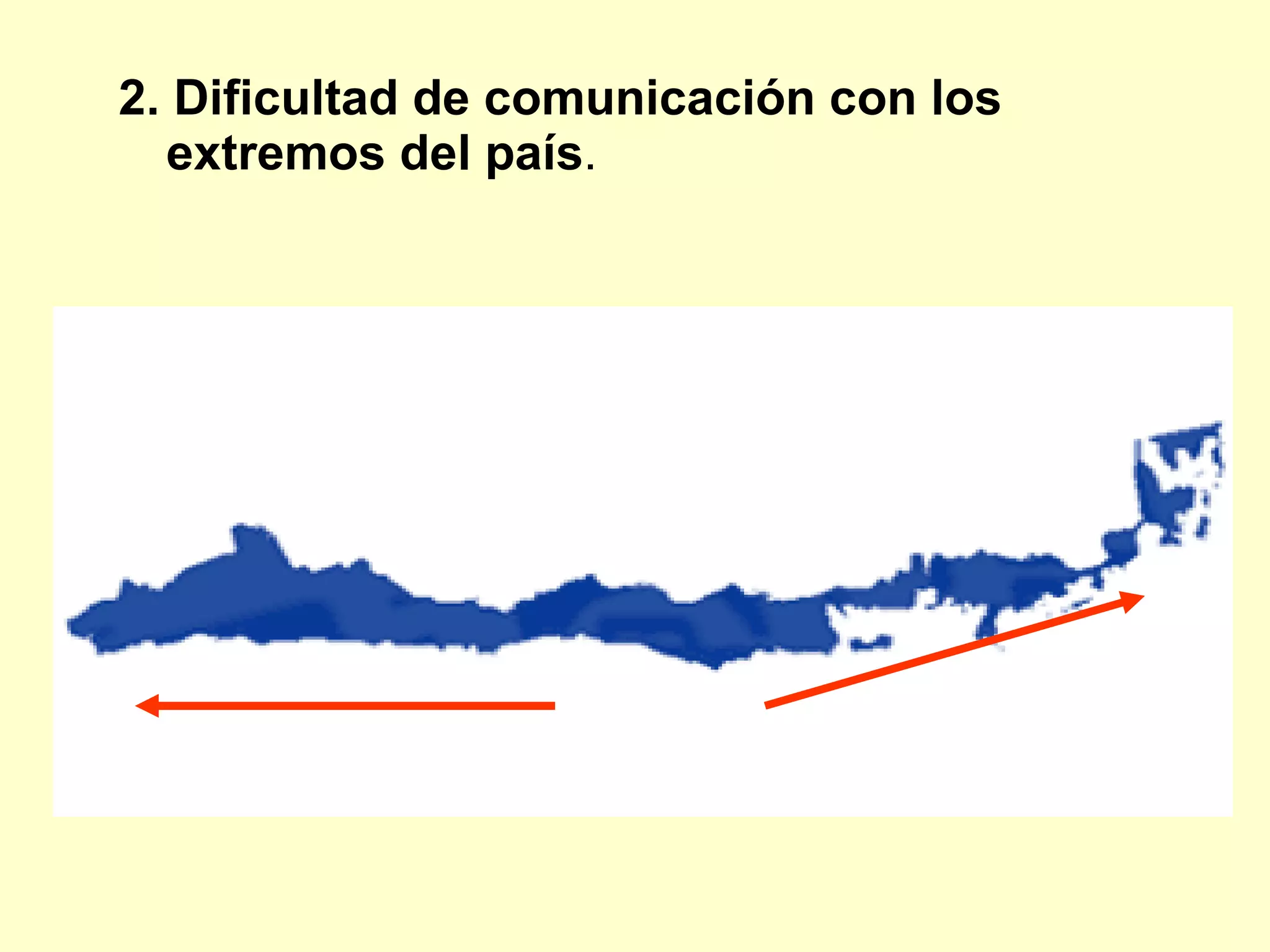 2. Dificultad de comunicación con los extremos del país . 