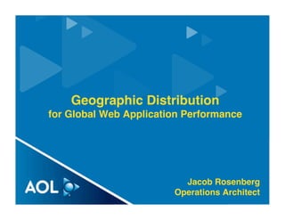 Geographic Distribution
for Global Web Application Performance




                          Jacob Rosenberg
                        Operations Architect
                                           1