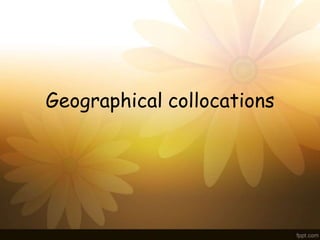 Geographical collocations
 