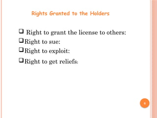 6
Rights Granted to the Holders
 Right to grant the license to others:
Right to sue:
Right to exploit:
Right to get reliefs:
 