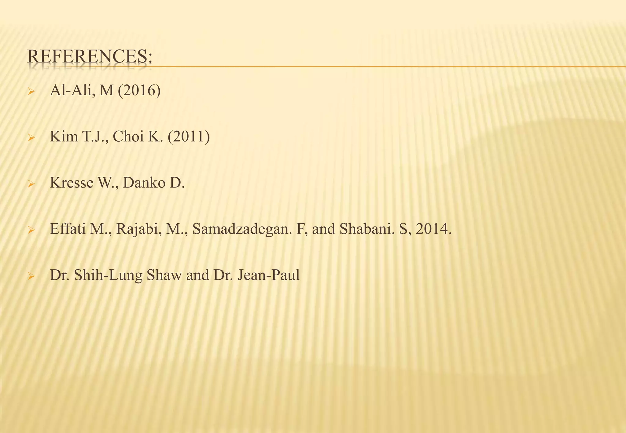 REFERENCES:
 Al-Ali, M (2016)
 Kim T.J., Choi K. (2011)
 Kresse W., Danko D.
 Effati M., Rajabi, M., Samadzadegan. F, and Shabani. S, 2014.
 Dr. Shih-Lung Shaw and Dr. Jean-Paul
 