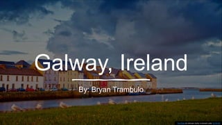 Galway, Ireland
By: Bryan Trambulo
This Photo by Unknown Author is licensed under CC BY-NC
 