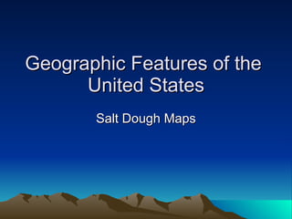 Geographic Features of the  United States Salt Dough Maps 
