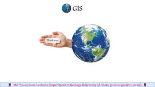 GIS
Md. Yousuf Gazi, Lecturer, Department of Geology, University of Dhaka (yousuf.geo@du.ac.bd)
 