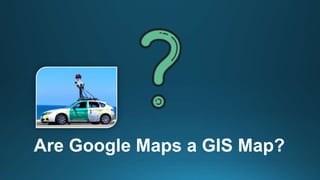 Are Google Maps a GIS Map?
 